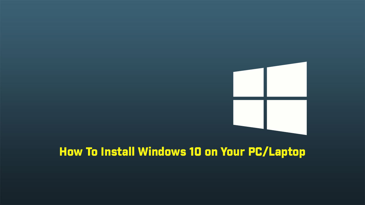 How To Install Windows 10 on Your PC/Laptop
