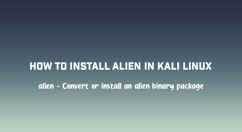 Install Alien in Kali Linux – Convert or install an alien Binary Package