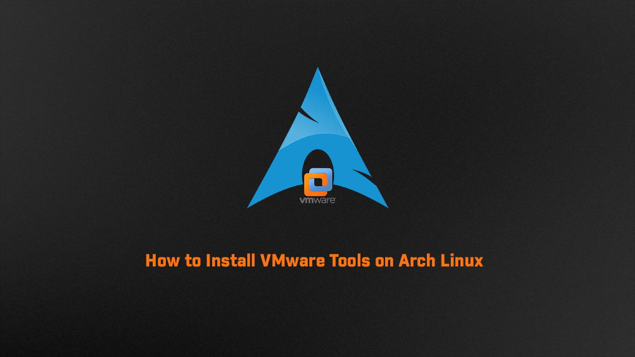 How to Install VMware Tools on Arch Linux