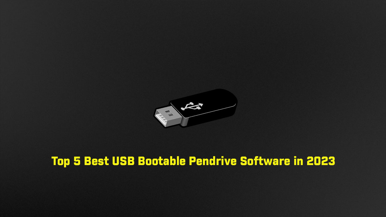 Top 5 Best USB Bootable Pendrive Software in 2023